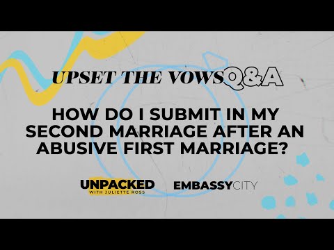 How do I submit in my second marriage after an abusive first marriage? - Upset The Vows Q&A