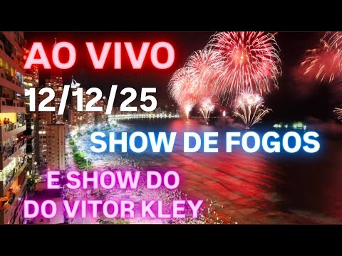AO VIVO - 12/12/25 - Sexta-feira SHOW DE FOGOS E DO VITOR KLEY em Balneário camboriú - sc