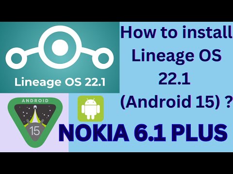 How to install Lineage OS 22.1 (Android 15) on any android phone or on Nokia 6.1 Plus. ?