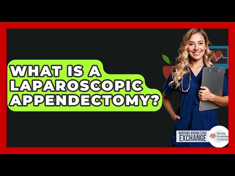 What Is A Laparoscopic Appendectomy? - Nursing Knowledge Exchange