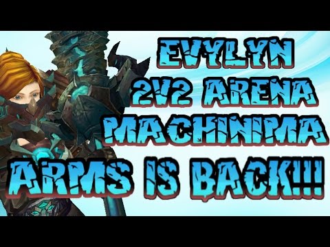Evylyn - 6.1 level 100 Arms Warrior 2v2 Arena Machinima - Arms is back! The return! wow wod pvp