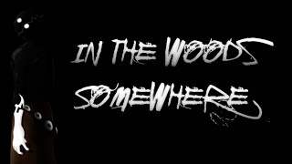 "In The Woods Somewhere" | DEEP FOREST HORROR STORY