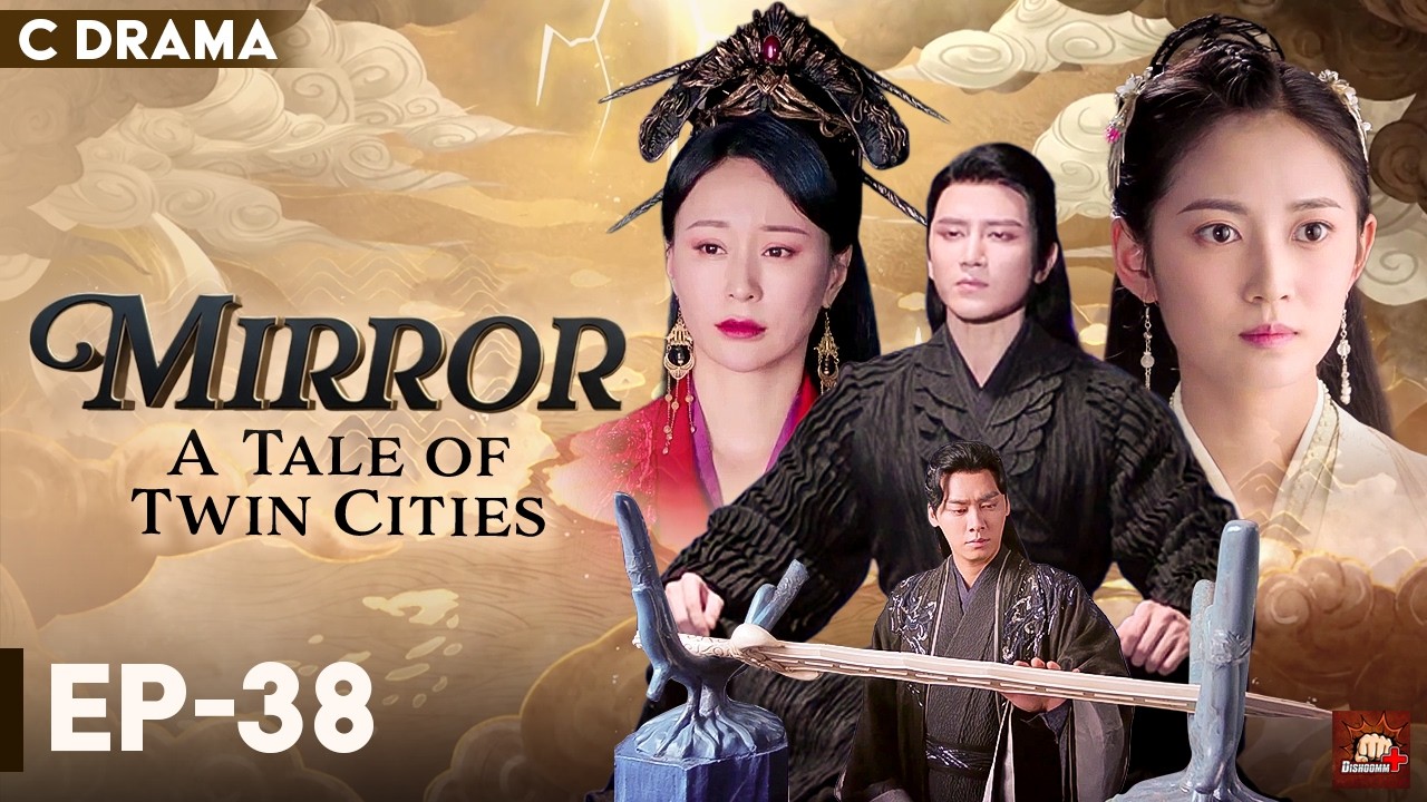 Mirror : A Tale Of Twin Cities – Ep #38 | Hindi Dubbed C Drama | Eng Subs | Chinese Fantasy Romance