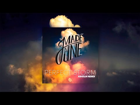 Made In June - Perfect Storm (Kiholm Remix)
