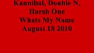 What's My Name - Kannibal , Double N , Harsh One