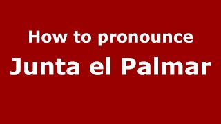 How to pronounce Junta El Palmar
