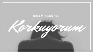 Senden Kalan ོ  | Özlem Akgüneş ft. Efraim Genç - Korkuyorum