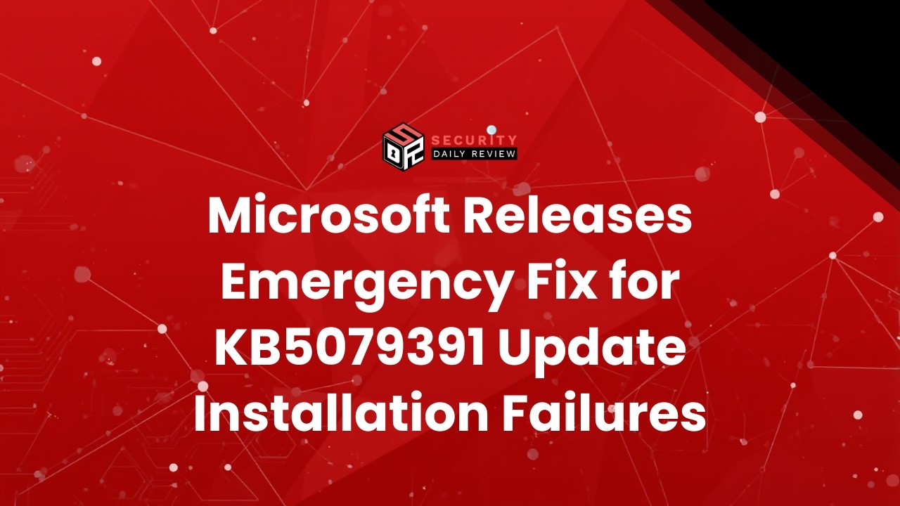 Microsoft Releases Emergency Fix for KB5079391 Update Installation Failures