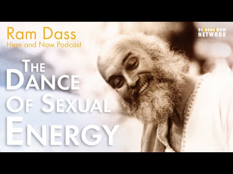 Ram Dass: The Dance of Sexual Energy – Here and Now Podcast Ep. 222