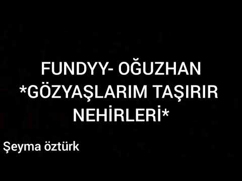 Fundyy-Oğzuhan*Gözyaşlarım Taşırır Nehirleri*(Sözleri ile birlikte)