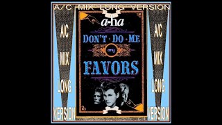 a-ha -  Don&#39;t Do Me Any Favours (AC MIX-long version)