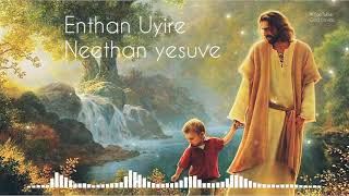 Enthan Uyire Neethan Yesuve  Christian song