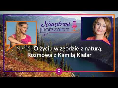 NM 6: O życiu w zgodzie z naturą. Rozmowa z Kamilą Kielar