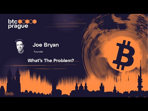 Joe Bryan – What’s The Problem?  | BTC Prague 2025 Keynote