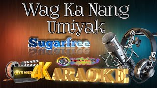 Wag Ka Nang Umiyak - Sugarfree - (ULTRA HD) KARAOKE 🎤🎶