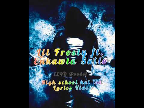 Lil Frosty ft. Enkawla Sailo || High school kal lai || lyrics video ||