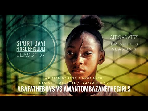 AbafanaTheBoys vs AmantombazaneTheGirls//Ep08-S07//SportDay//FINALE