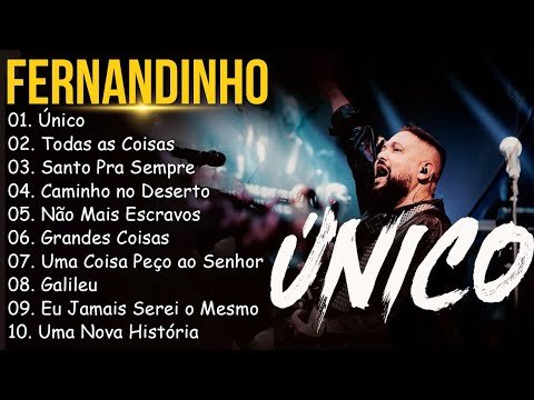 Fernandinho || Unico ,Todas as Coisas,.. Louvores Inspiradores para Reforçar a Fé em Deus