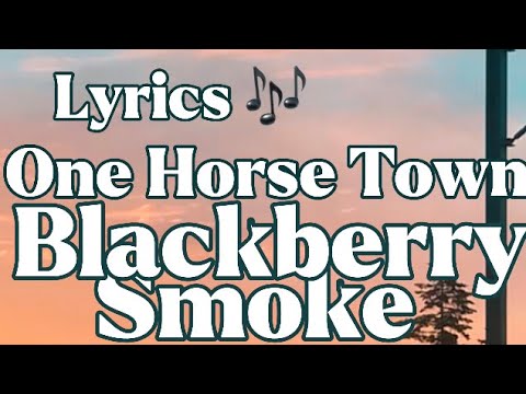 Lyrics: Blackberry Smoke- One Horse Town