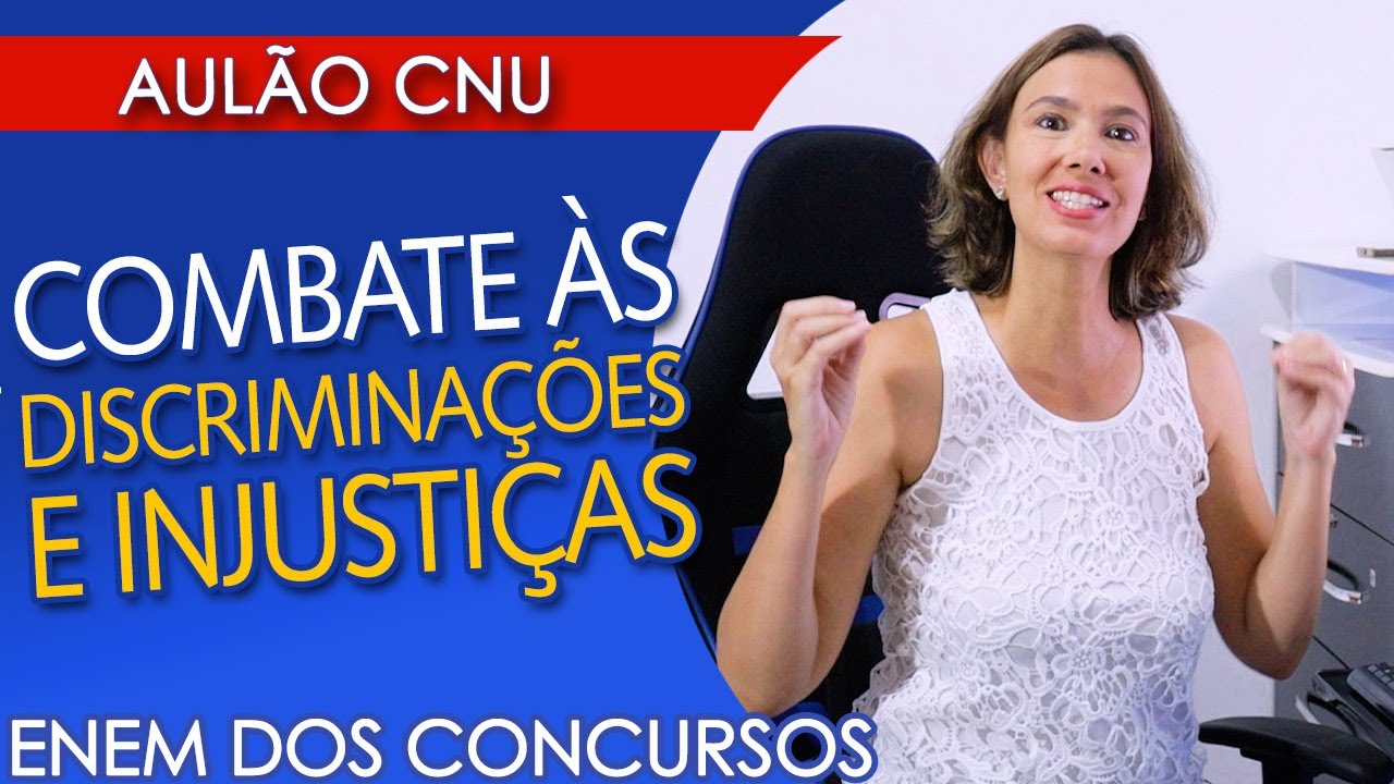 COMBATE ÀS DISCRIMINAÇÕES, DESIGUALDADES E INJUSTIÇAS: Videoaula para o Enem dos Concursos (CNU)