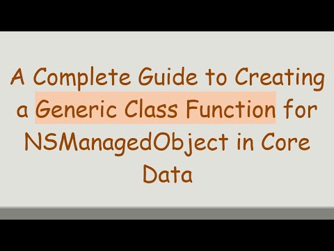 A Complete Guide to Creating a Generic Class Function for NSManagedObject in Core Data