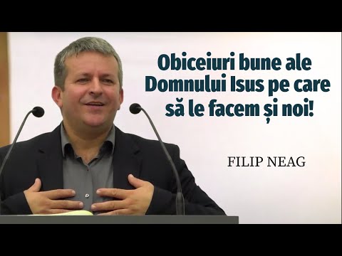 Filip Neag - Obiceiuri bune ale Domnului Isus pe care să le facem și noi | PREDICĂ 2025