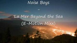 Noise Boyz - La Mer Beyond the Sea (E-Motion Mixx)