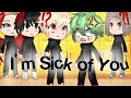 I'm Sick of You❗ {[Old meme]} Middle school Au 💥FAKE BLOOD💥