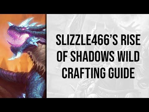 slizzle466's Wild Crafting Guide | Rise of Shadows | Hearthstone