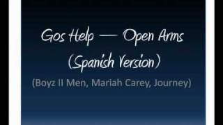 Gos Help - Open Arms (Spanish Version) Boyz II men, Mariah Carey, Journey.wmv