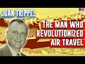 Juan Trippe The Story Of Pan American Airways