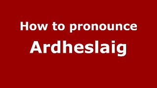 How to pronounce Ardheslaig
