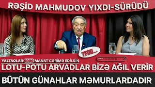 RƏŞİD MAHMUDOV MƏMURLARI YIXDI-SÜRÜDÜ: LOTU-POTU ARVADLARI SALIBLAR ÜSTÜMÜZƏ
