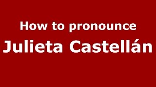 How to pronounce Julieta Castellán