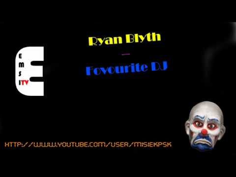 Ryan Blyth - Favourite DJ