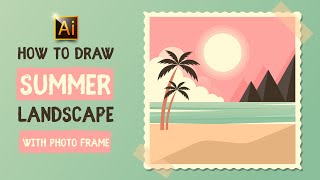 HOW TO DRAW A SUMMER LANDSCAPE WITH RETRO PHOTO FRAME. ADOBE ILLUSTRATOR TUTORIAL.