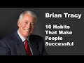 10 Habits That Make People Successful | Brian Tracy