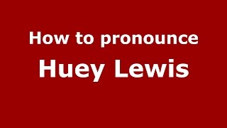 How to pronounce Huey Lewis