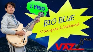 Vampire Weekend - Big Blue (Lyrics)