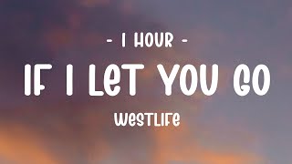 [1 HOUR] Westlife - If I Let You Go (Lyrics)
