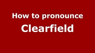 How to pronounce Clearfield