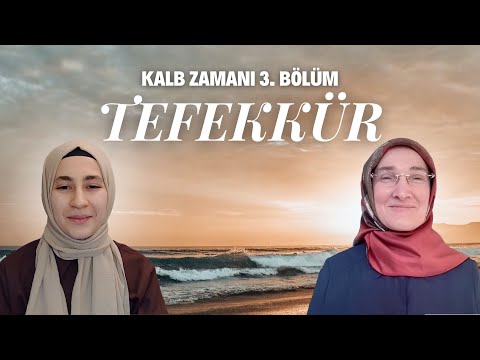 KALB ZAMANI 3. BÖLÜM: TEFEKKÜR