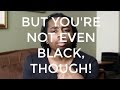 Confessions Of A Young Black Man Part 1 But You Re Not Even Black Though