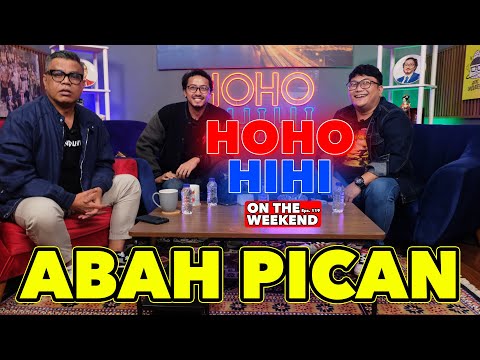 HOHO HIHI ON THE WEEKEND - ABAH PICAN (EPISODE 119)