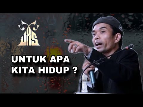 UNTUK APA KITA HIDUP ? Ustadz Abdul Somad