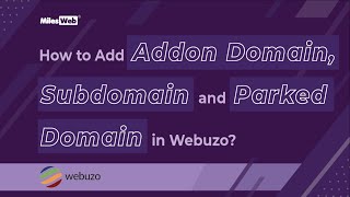 How to Add Addon Domain, Subdomain and Parked Domain in Webuzo? | MilesWeb