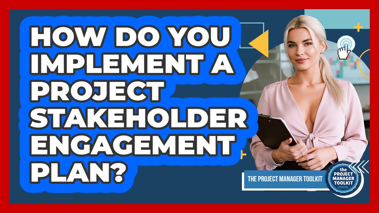 How Do You Implement a Project Stakeholder Engagement Plan?