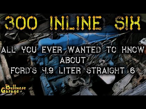 Ford 300 Inline Six - What You Need to Know About Ford's Bulletproof Engine [4.9 Liter]