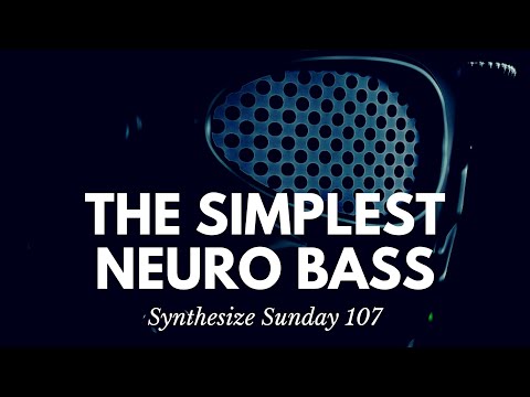 Simplest Neuro Bass Sound - Synthesize Sunday 107