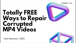 Totally FREE Ways to Repair Corrupted MP4 Videos